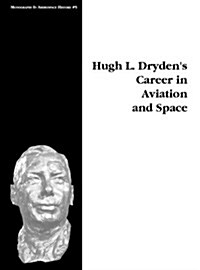 Hugh L. Drydens Career in Aviation and Space. Monograph in Aerospace History, No. 5, 1996 (Hardcover)