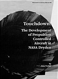 Touchdown : The Development of Propulsion Controlled Aircraft at NASA Dryden. Monograph in Aerospace History, No. 16, 1999. (Hardcover)