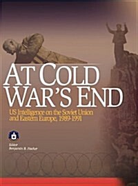 At Cold Wars End : US Intelligence on the Soviet Union and Eastern Europe, 1989-1991 (Hardcover)