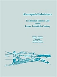 Kuuvanmiut Subsistence : Traditional Eskimo Life in the Latter Twentieth Century (Hardcover)