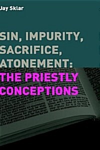 Sin, Impurity, Sacrifice, Atonement : The Priestly Conceptions (Hardcover)