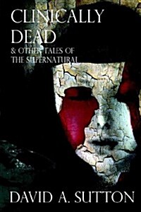 Clinically Dead and Other Tales of the Supernatural (Hardcover)