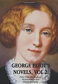 George Eliots Novels, Volume 2 (complete and unabridged) : Felix Holt, the Radical, Middlemarch, Daniel Deronda. (Hardcover)