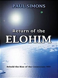 Return of the Elohim : Behold the Rise of the Cosmosans 999 (Hardcover)