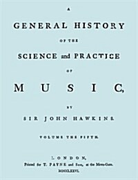 A General History of the Science and Practice of Music. Vol.5 of 5. [Facsimile of 1776 Edition of Vol. 5.] (Paperback)