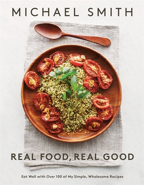 Real Food, Real Good: Eat Well with Over 100 of My Simple, Wholesome Recipes: A Cookbook (Paperback)