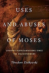 Uses and Abuses of Moses: Literary Representations Since the Enlightenment (Hardcover)