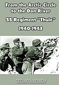 From the Arctic Circle to the Don River: SS Regiment Thule, 1940-1943 (Hardcover)