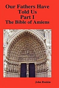 Our Fathers Have Told Us. Part I. The Bible of Amiens. (Hardcover)