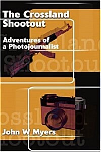 The Crossland Shootout: Adventures of a Photojournalists (Paperback)