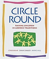 Circle Round: Raising Children in Goddess Traditions (Hardcover)