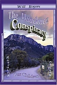 The Huachuca Conspiracy: Rescuing Our Children at Risk (Paperback)