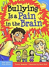 Bullying Is a Pain in the Brain, Revised and Updated Edition (Prebound, Bound for Schoo)