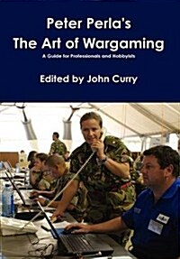 Peter Perlas the Art of Wargaming a Guide for Professionals and Hobbyists (Hardcover)