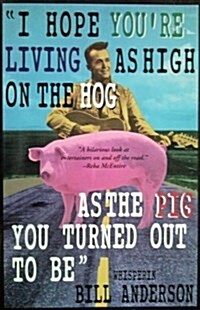 I Hope Youre Living As High on the Hog As the Pig You Turned Out to Be (Paperback, Reprint)