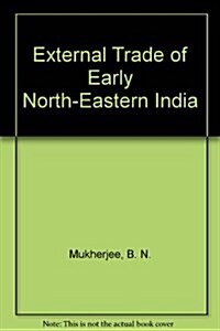 External Trade of Early North-Eastern India (Hardcover)