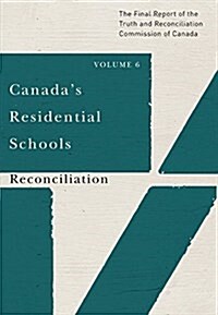 Canadas Residential Schools: Reconciliation: The Final Report of the Truth and Reconciliation Commission of Canada, Volume 6 Volume 86 (Paperback)