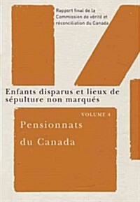 Pensionnats Du Canada: Enfants Disparus Et Lieux de S?ulture Non Marqu?: Rapport Final de la Commission de V?it?Et R?onciliation Du Canada, Volum (Paperback)