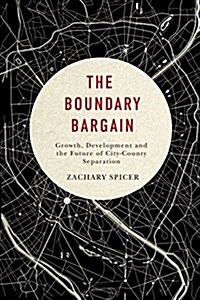 The Boundary Bargain: Growth, Development, and the Future of City-County Separation Volume 4 (Hardcover)