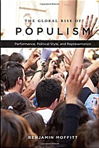 The Global Rise of Populism: Performance, Political Style, and Representation (Hardcover)
