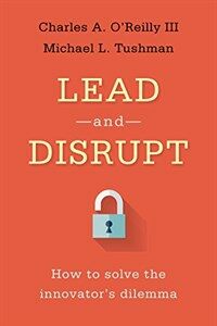 Lead and disrupt : how to solve the innovator's dilemma