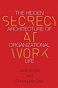 Secrecy at Work: The Hidden Architecture of Organizational Life (Hardcover)