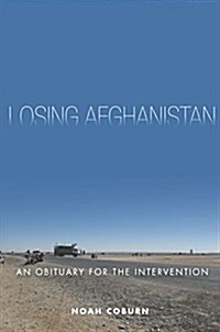 Losing Afghanistan: An Obituary for the Intervention (Hardcover)