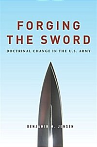 Forging the Sword: Doctrinal Change in the U.S. Army (Paperback)