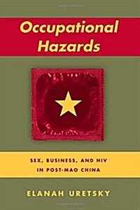 Occupational Hazards: Sex, Business, and HIV in Post-Mao China (Paperback)