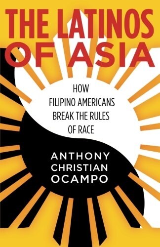 The Latinos of Asia: How Filipino Americans Break the Rules of Race (Paperback)