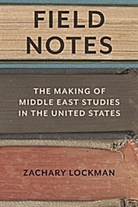 Field Notes: The Making of Middle East Studies in the United States (Paperback)
