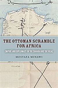 The Ottoman Scramble for Africa: Empire and Diplomacy in the Sahara and the Hijaz (Paperback)