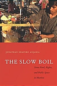 The Slow Boil: Street Food, Rights and Public Space in Mumbai (Paperback)