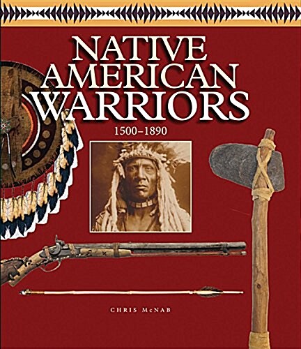 Native American Warriors: 1500 Ce - 1890 Ce (Hardcover)