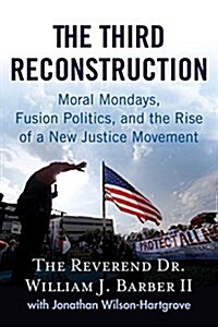 The Third Reconstruction: How a Moral Movement Is Overcoming the Politics of Division and Fear (Paperback)