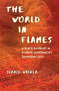 The World in Flames: A Black Boyhood in a White Supremacist Doomsday Cult (Hardcover)
