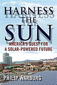 Harness the Sun: Americas Quest for a Solar-Powered Future (Paperback)
