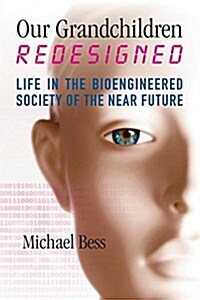 Our Grandchildren Redesigned: Life in the Bioengineered Society of the Near Future (Paperback)