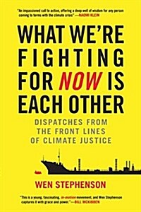 What Were Fighting for Now Is Each Other: Dispatches from the Front Lines of Climate Justice (Paperback)