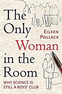 The Only Woman in the Room: Why Science Is Still a Boys Club (Paperback)