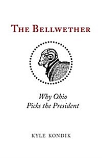 The Bellwether: Why Ohio Picks the President (Hardcover)