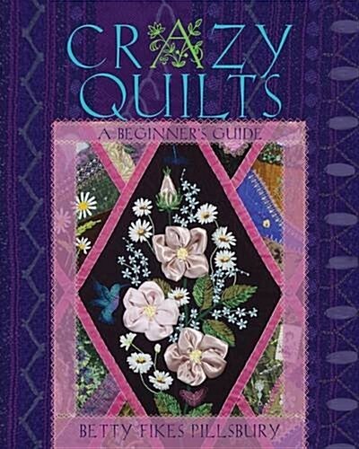 Crazy Quilts: A Beginners Guide (Hardcover)