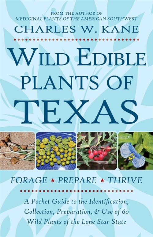 Wild Edible Plants of Texas: A Pocket Guide to the Identification, Collection, Preparation, and Use of 60 Wild Plants of the Lone Star State (Paperback)