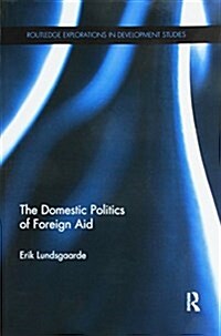 The Domestic Politics of Foreign Aid (Paperback)
