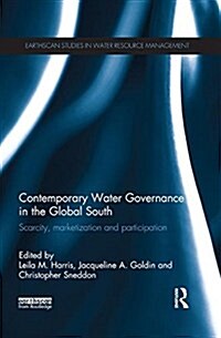 Contemporary Water Governance in the Global South : Scarcity, Marketization and Participation (Paperback)