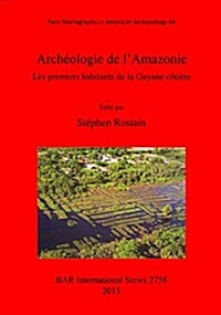 Archeologie de LAmazonie: Les Premiers Habitants de la Guyane Cotiere (Paperback)