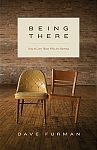 Being There: How to Love Those Who Are Hurting (Paperback)