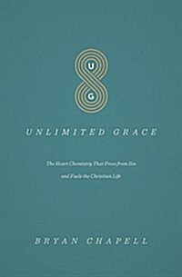 Unlimited Grace: The Heart Chemistry That Frees from Sin and Fuels the Christian Life (Paperback)
