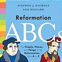 Reformation ABCs: The People, Places, and Things of the Reformation--From A to Z (Hardcover)