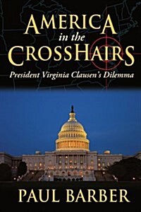America in the Crosshairs: President Virginia Clausens Dilemma (Paperback)